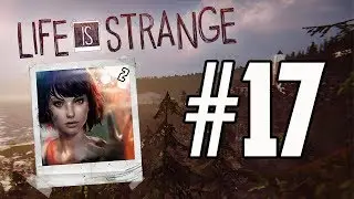 Life is strange: 17 -- Willing To Shoot | Gameplay