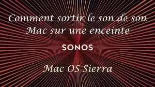 Comment sortir le son de son Mac sur une enceinte Sonos (Mac OS Sierra)