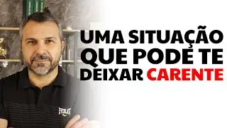 Uma situação que pode te deixar CARENTE