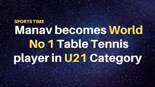 Manav becomes World No. 1 and Archana No. 2 in U-21 categories  | Sports Time #40