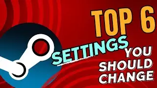Top 6 Steam Settings You Should Change