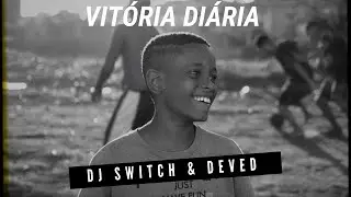 DJ SWITCH & DEVED -  VITÓRIA DIARIA
