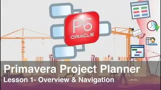 Primavera Project Planner P6 : Lesson No. 1 - Overview & Navigation