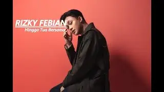 Hingga Tua Bersama - Rizky Febian (lirik)