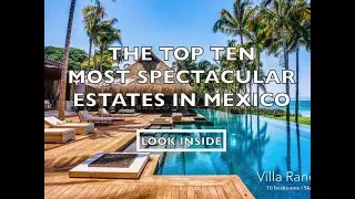 Top Ten Most Spectacular Estates in Mexico 2020, Cabos Finest. Luxury Mexico Villas for sale.