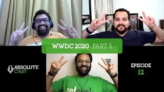 AbsoluteCast 012: WWDC 2020 - Part 5