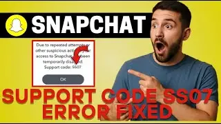 How to Fix Snapchat Support Code SS07 Error (2025) | SS07 Error Snapchat