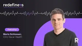 Redefiners Podcast | Mario Schlosser, CEO of Oscar Health
