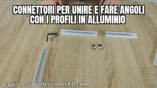 CONNETTORI RAPIDI per unire due PROFILI IN ALLUMINIO e FARE ANGOLI