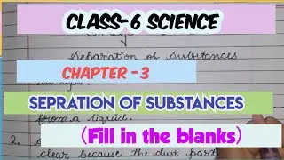 Class-6 Science | Chapter -3 | separation of substances  | Fill in the blanks