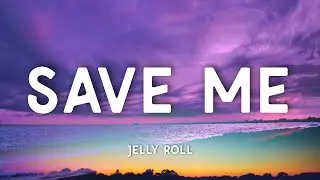 Jelly Roll - Save Me (Lyrics)