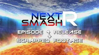 NEXT SMASH R: Episode 4 Release Update + Scrapped Footage?!