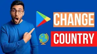 How To Change Country In Play Store | When Can I Change Google Play Country ?