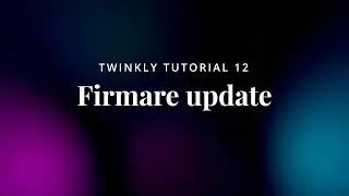 12 Twinkly Tutorial - Firmware Update