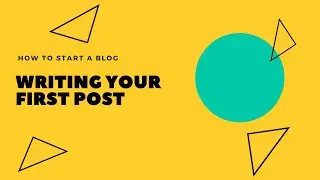How to Start a Blog Part 8: Writing Your First Post