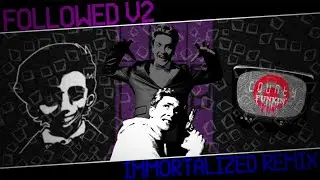 FOLLOWED V2 - IMMORTALIZED REMIX FT. @lospol1