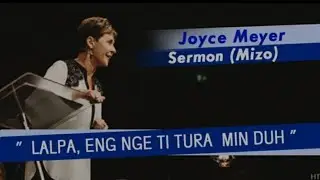 Lalpa eng nge ti tura min duh.Joyce Mayer Mizo Sermon.