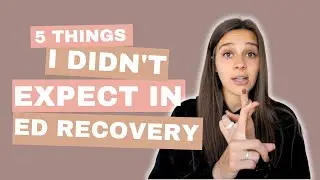 5 THINGS I DIDN'T EXPECT IN EATING DISORDER RECOVERY
