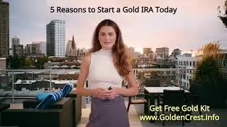 5 Reasons to Start a Gold IRA Today | GoldenCrest Metals 
