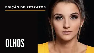 Edição de Retratos | Como realçar os olhos