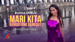 Bunda Corla - Mari Kita Bergoyang Dangdut (Official Lyric Video)