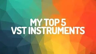 My top 5 favorite VST instruments!