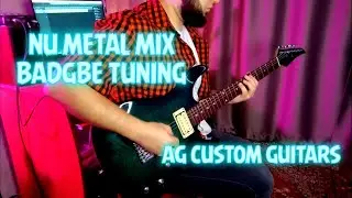 NU METAL MIX|ALTERNATIVE METAL|BADGBE TUNING | AG CUSTOM GUITARS