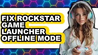 How to Fix Rockstar Game Launcher Offline Mode (updated)