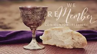 We ReMEMBER ( Communion Service) 🍷🍞