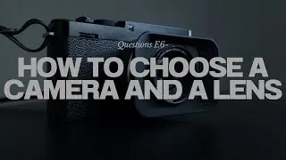 Question E-6...How to choose a camera and a lens