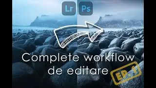 Complete workflow de editare in Camera Raw si Adobe Photoshop - Ep.1
