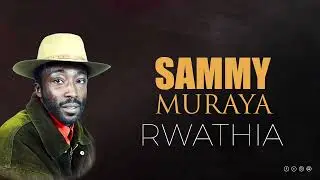 SAMMY MURAYA -RWATHIA(OFFICIAL AUDIO)