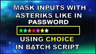 How to mask Inputs with Asterisk  ( * ) like Passwords using Choice Command Line in Batch Script !?