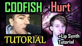 HURT - CODFISH Tutorial (+ Lip Synth Tutorial!) [Requested]