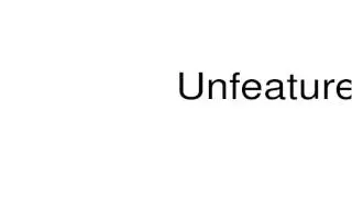 How to pronounce Unfeatured