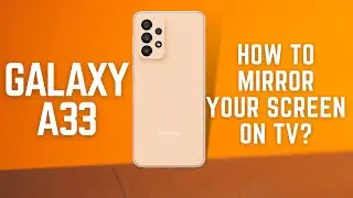 How to Mirror Your Screen to a TV On Samsung Galaxy A33