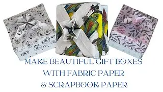 HOW TO - MAKE BEAUTIFUL FABRIC PAPER & SCRAPBOOK PAPER GIFT BOXES