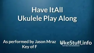 Have It All Ukulele Play Along (In F)