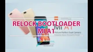Cara Mudah Re-Lock (Mengunci Kembali) Bootloader Xiaomi Mi A1: Agar Bisa Update Rom Android ONE