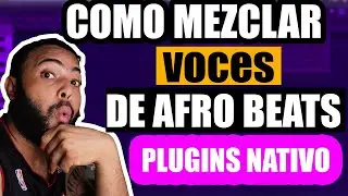 COMO MEZCLAR VOCES DE AFRO BEAT CON PLUGINS NATIVO DE FL STUDIO | ACI2DALEAPLAY 🔥🔥