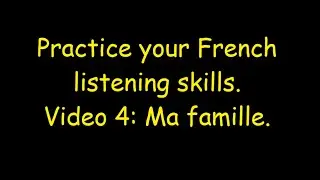 FRENCH LISTENING PRACTICE. Video 4: Ma famille.