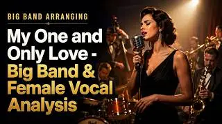 My One and Only Love for Big Band and Female Vocal | Audio & Analysis