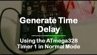 #60  Generate Time Delay - Using The Atmega328 Timer1 in Normal Mode