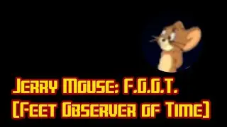 Jerry Mouse: F.O.O.T. (Feet Observer of Time)
