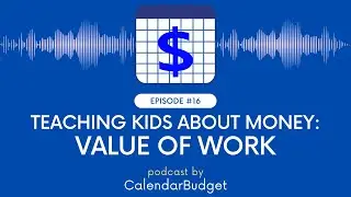 #Podcast: Ep 16: Teaching Kids About Money - Value Of Work