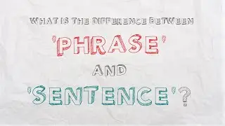 What is the difference between ‘phrase’ and ‘sentence’?