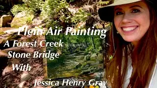 Plein Air Painting A Forest Creek Stone Bridge with Jessica Henry Gray