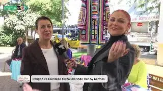 Seher Onay ile Her Şey Sizin İçin - Poligon ve Esentepe Mahallelerinde Her Ay Kermes