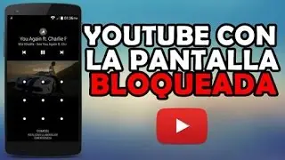 reproducir música de youtube con la pantalla bloqueada con android