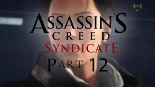 Assassin's Creed Syndicate | Walkthrough Gameplay Part 12 | No Commentary